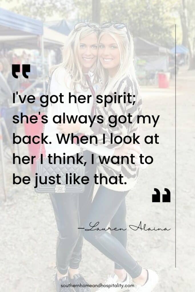 "I've got her spirit; she's always got my back. When I look at her I think, I want to be just like that." —Lauren Alaina