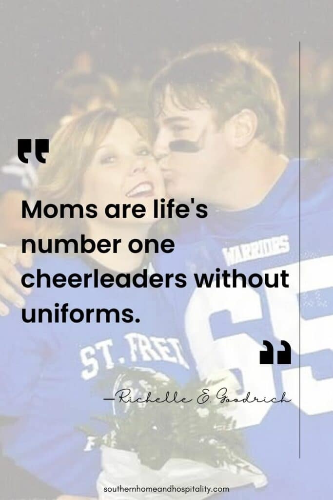 Moms are life's number one cheerleaders without uniforms.