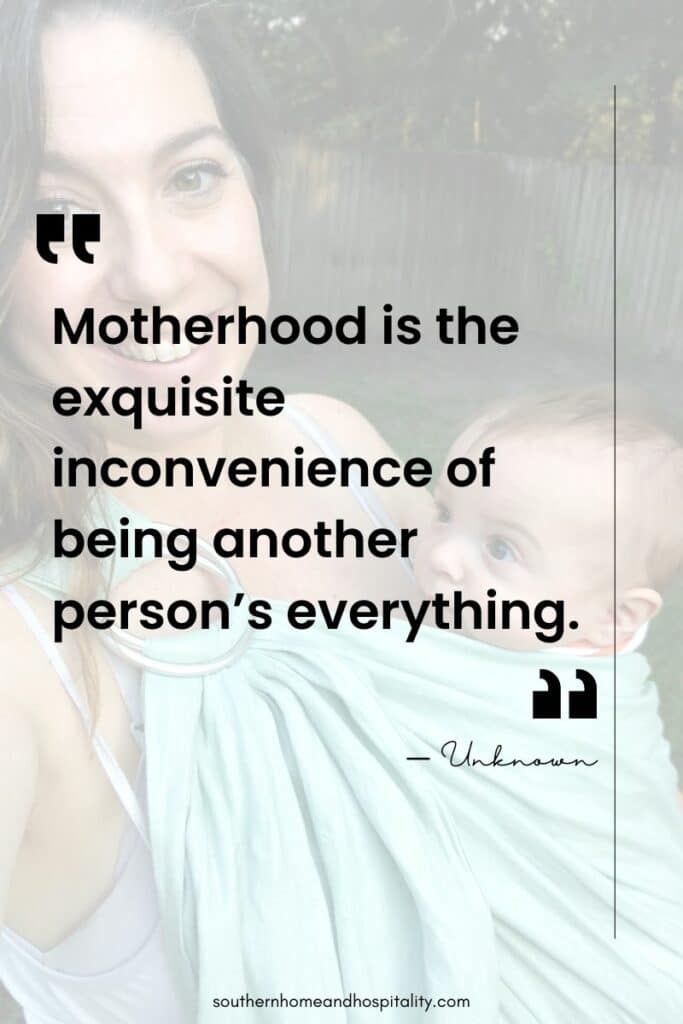 “Motherhood is the exquisite inconvenience of being another person’s everything.” 