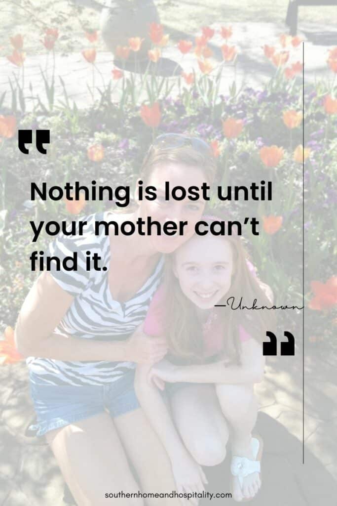 “Nothing is lost until your mother can’t find it.”