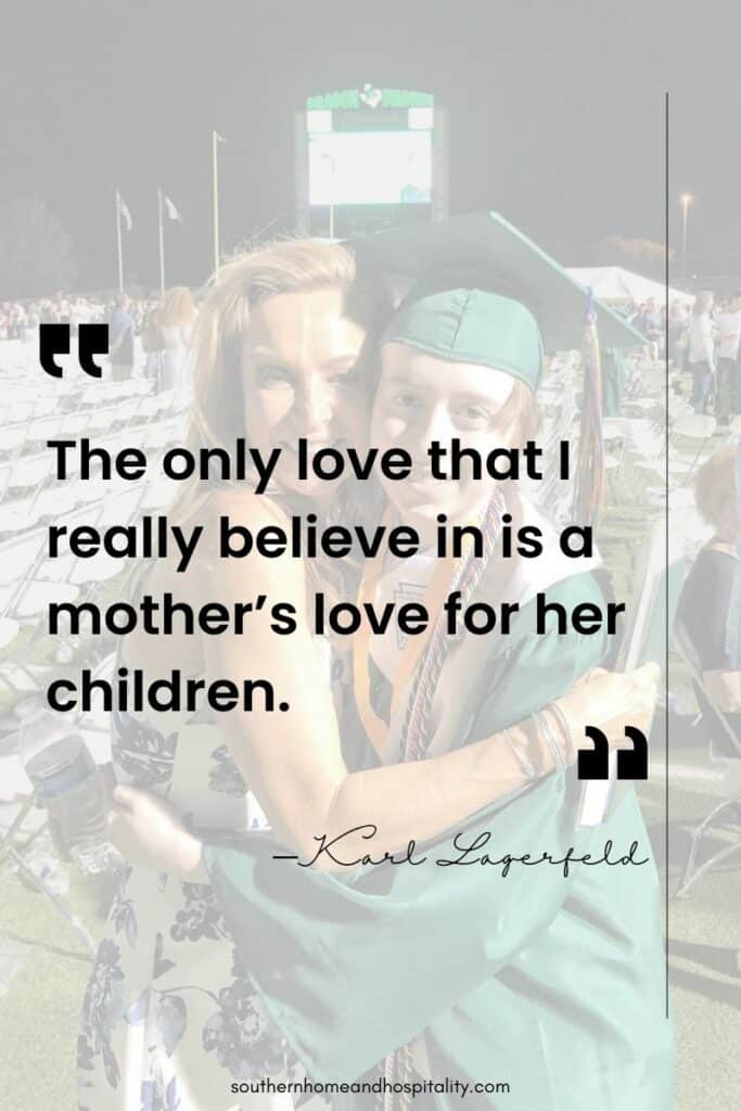 “The only love that I really believe in is a mother’s love for her children.” ―Karl Lagerfeld