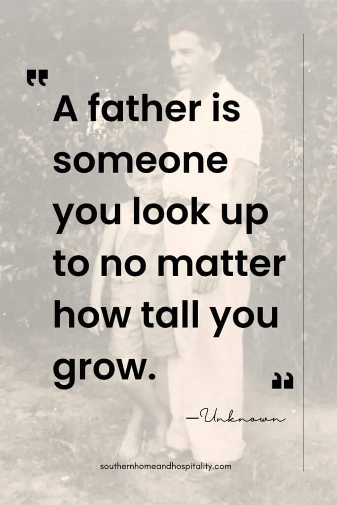 A father is someone you look up to no matter how tall you grow