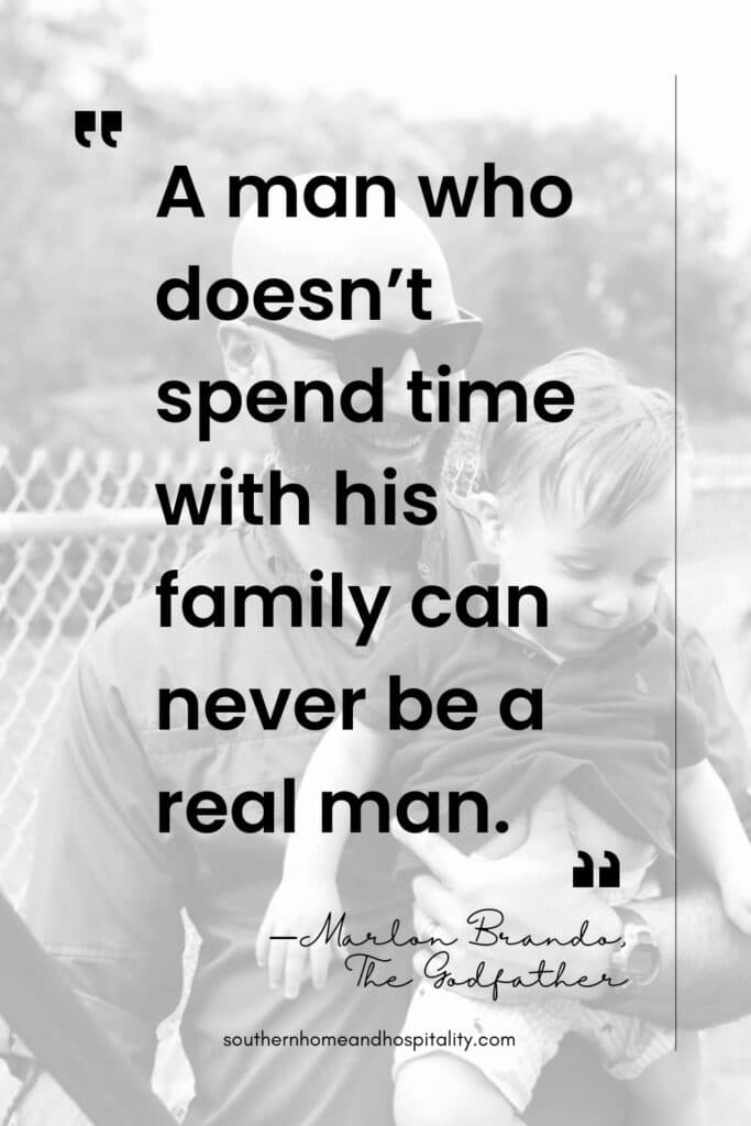 A man who doesn't spend time with his family can never be a real man. Marlon Brando The Godfather quote