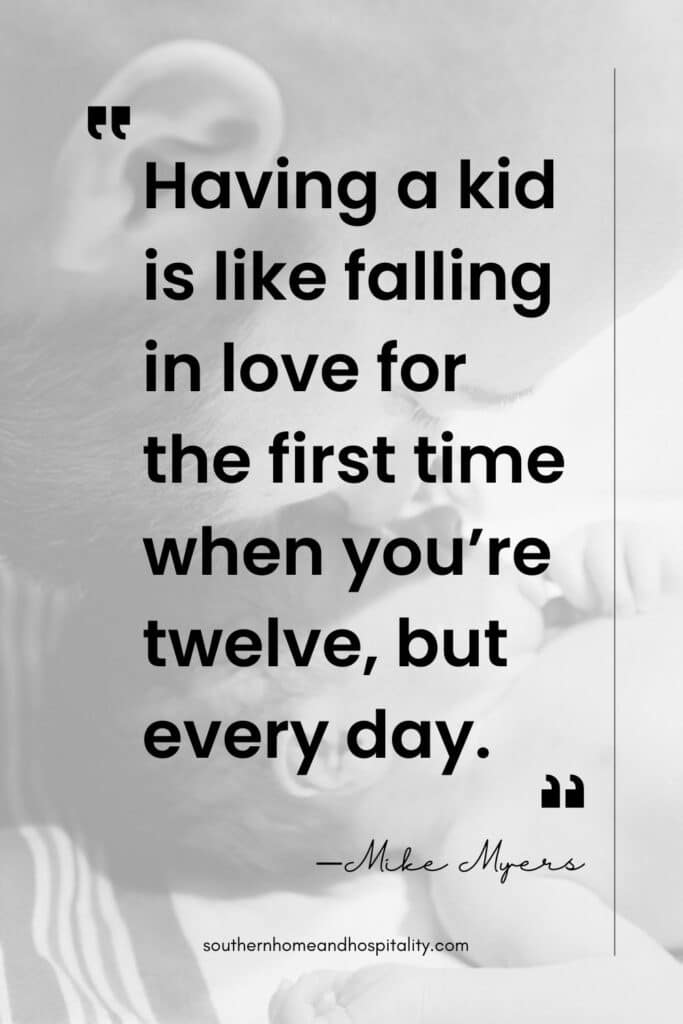 Having a kid is like falling in love for the first time when you're twelve but every day. Mike Myers quote
