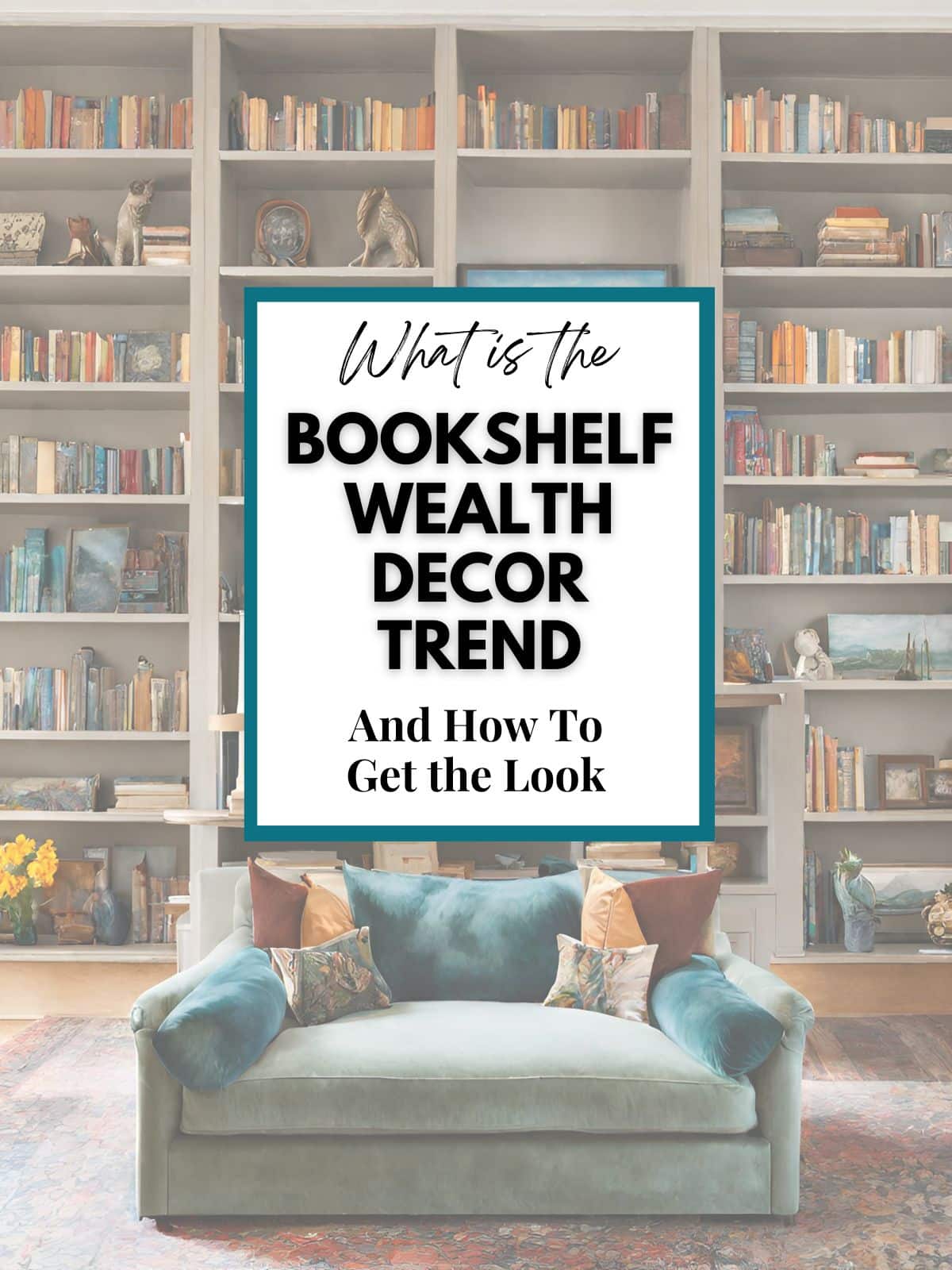 What Is the Bookshelf Wealth Decor Trend and How to Get the Look
