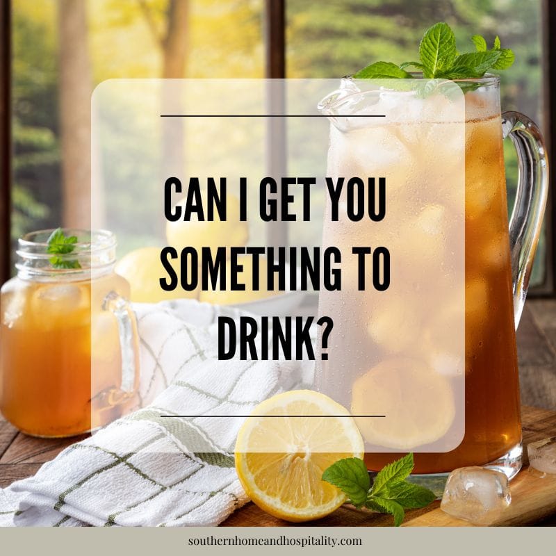 Iced tea out for guests and text overlay “Can I get you something to drink”